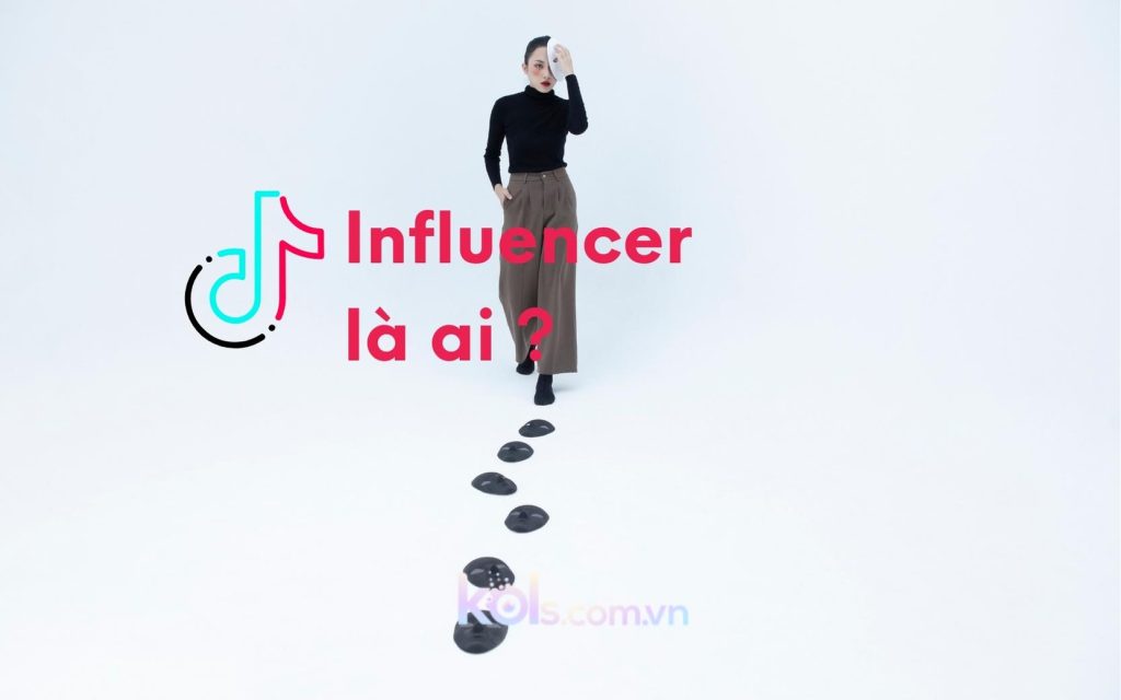 Influencer là ai ? Tất cả những gì bạn cần biết về Influencer